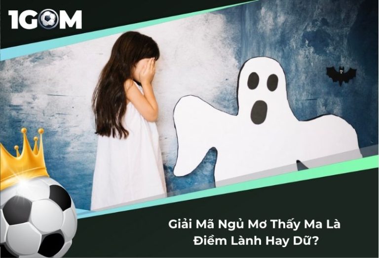 Giải Mã Ngủ Mơ Thấy Ma Là Điềm Lành Hay Dữ?